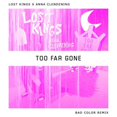 Lost Kings - Too Far Gone (Bad Color Remix)