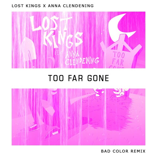 Lost Kings - Too Far Gone (Bad Color Remix)