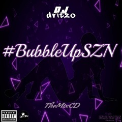 #BubbleUpSZN Official Mix Mixed By Dritzo