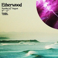 Promo For Etherwood Hanging Gardens 25th August.