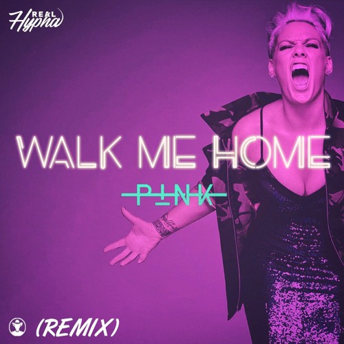 Stream P!NK - Walk Me Home (Real Hypha Remix) by Real Hypha | Listen online  for free on SoundCloud