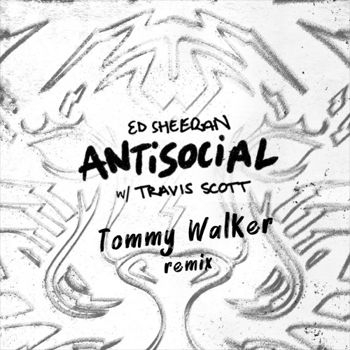 Ed Sheeran x Travis Scott - Antisocial (Tommy Walker Remix)