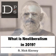 What is Neoliberalism in 2019? w/ Nick Kiersey
