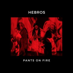 Hebros - Pants On Fire