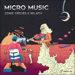 Sonic Species & Relativ - Micro Music | OUT NOW on Digital Om!