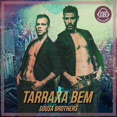 Sousa Brothers - Tarraxa Bem 2k18