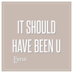 Furui - It Should Have Been U (Original Mix)