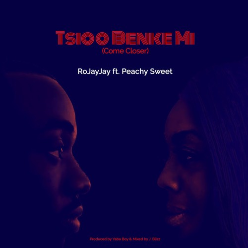 Tsioo Benke Mi (Come Closer) Ft. Peachy Sweet (Prod. By Yaba Boy & Mixed By J. Blizz)