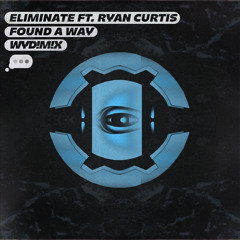 Eliminate Ft. Ryan Curtis - Found a way(Wyd! Wydm!x)