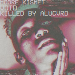 Moore Kismet - VOID (ALUCVRD 'I AM NOT STUCA' Flip)