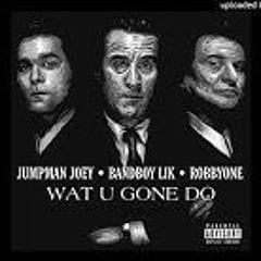 Jumpman Joey x BandBoy Lik - Wat U Gon Do (Prod.By RobbyOne)