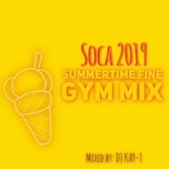 SUMMERTIME FINE GYM MIX SOCA 2019- Mixed by DJ KAY-T