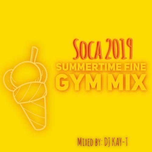 SUMMERTIME FINE GYM MIX SOCA 2019- Mixed by DJ KAY-T