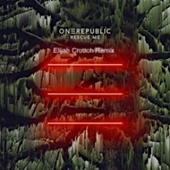 One Republic - Rescue Me (Elijah Crouch Remix)