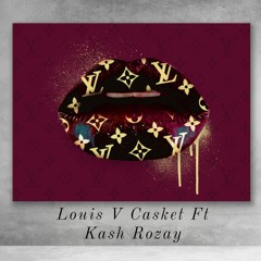 Louis V Casket ft Kash Rozay