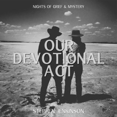 206 / Our Devotional Act / Stephen Jenkinson