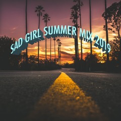Sad Girl Summer Mix 2019