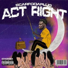 Scarfo Da Plug - Act Right [PreciseEarz Exclusive]