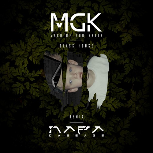 Stream Machine Gun Kelly - Glass House (Napa Cabbage Remix) by Napa Cabbage  | Listen online for free on SoundCloud