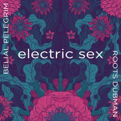 Electric Sex | Belial Pelegrim & Roots Dubman