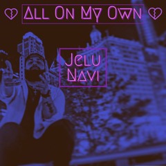 All On My Own - Jelu Navi