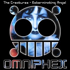 The Creatures - Exterminating Angel (Omniphex mix)