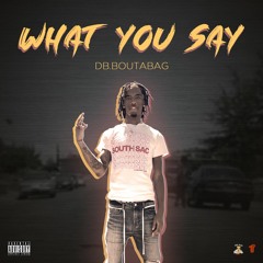DB.Boutabag - What You Say (Prod. Drippy K) [Thizzler.com Exclusive]