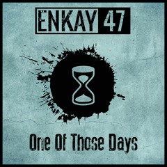 One Of Those Days (Enkay47)