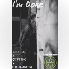 I'm Done - Escóbar x Quiting x Qiqi Garcia [Prod. Sanloco Beat]