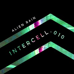 Intercell.010 - Alien Rain