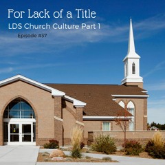 LDS Church Culture Part 1