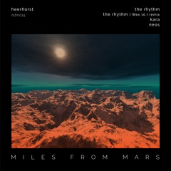Premiere: Heerhorst - The Rhythm [ Wex 10 ] Remix - Miles From Mars