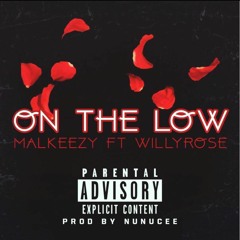 Malkeezy Ft Willyrose "On the low"