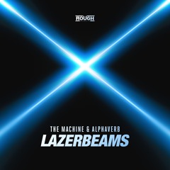 The Machine & Alphaverb - Lazerbeams (OUT NOW)