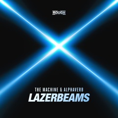 The Machine & Alphaverb - Lazerbeams (OUT NOW)