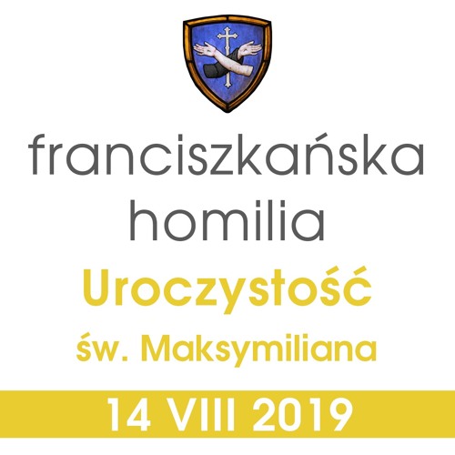 Homilia: uroczystość św. Maksymiliana - 14 VIII 2019