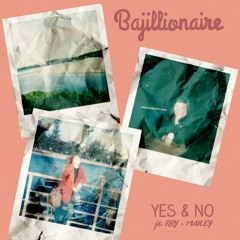 Bajillionaire - Yes & No (feat. RRY & MAÏLEY)