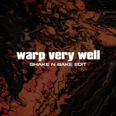 Warp Very Well (Shake N Bake Edit)*FREE DL*