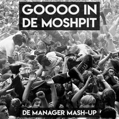 Goooo In De Moshpit (De Manager Mash-up)