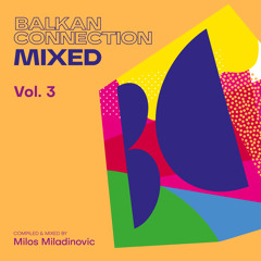 Balkan Connection Mixed, Vol. 3 (Compiled & Mixed by Milos Miladinovic)