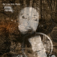 Be Like This River - M L Dunn Feat. Mella