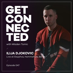 Get Connected with Mladen Tomic - 047 - Guest Mix by Ilija Djokovic