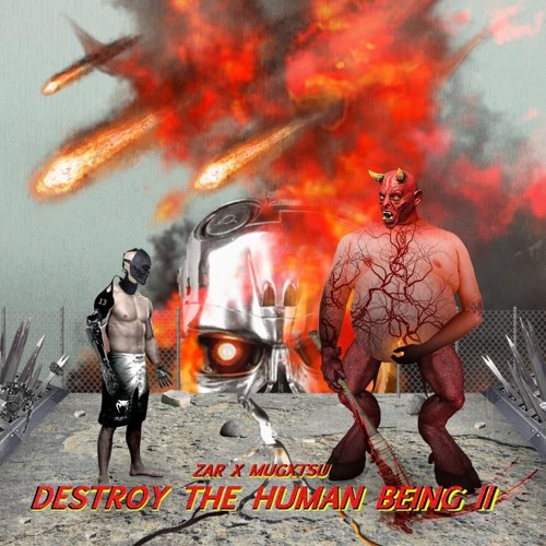 DESTROY THE HUMAN BEING II w/ MUGXTSU