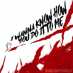 I Wanna Know How You Do It To Me