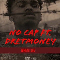 No Cap x DRETMONEY - When I Die (Feature)