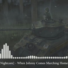Nightcore - When Johnny Comes Marching Home
