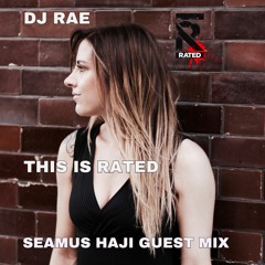 THIS IS RATED-DJ RAE-SEAMUS HAJI GUEST MIX
