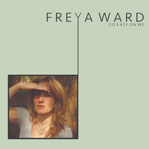 Freya Ward - Go Easy On Me