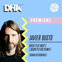 Premiere: Javier Busto - Dosis feat. Mufti (Jason Peters Remix)[Roam Recordings]