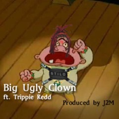 Big Ugly Clown - ft. Trippie Redd (Produced by J 2 M)